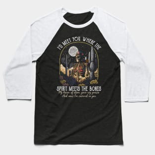 I'd Meet You Where The Spirit Meets The Bones My House Of Stone Cactus Mountains Bone Baseball T-Shirt